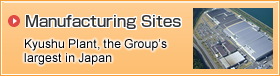 Manufacturing Sites : Kyushu Plant, the Group's largest in Japan